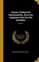 Causes Celebres Et Interessantes, Avec Les Jugemens Qui Les Ont Decid�es; Volume 1 1019178744 Book Cover