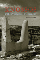 Knossos and the Prophets of Modernism 0226289540 Book Cover