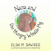 Nana and the Hungry Whistle-Pig 1946300799 Book Cover