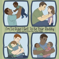 I'm So Glad I Get To Be Your Daddy B0H1Q4G8R2 Book Cover
