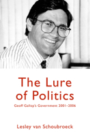The Lure of Politics: Geoff Gallop's Government 2001-2006 1742580696 Book Cover