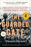 The Guarded Gate: Bigotry, Eugenics and the Law That Kept Two Generations of Jews, Italians, and Other European Immigrants Out of America 1476798052 Book Cover