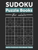 SUDOKU PUZZLE BOOKS FOR ADULTS MATH PUZZLES FOR BRAIN TRAIN: Easy to Very Hard Sudoku Puzzle Book With Solutions B08GMWQFQC Book Cover