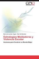 Estrategias Mediadoras y Violencia Escolar: Acciones para Construir un Mundo Mejor 3659004863 Book Cover