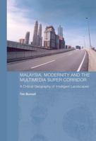 Malaysia, Modernity and the Multimedia Super Corridor: A critical geography of intelligent landscapes (Routledge Pacific Rim Geographies) 0415256348 Book Cover