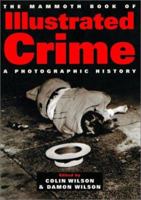 The Mammoth Book of Illustrated Crime: A Photographic History 0786709227 Book Cover