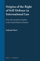 Origins of the Right of Self-Defence in International Law: From the Caroline Incident to the United Nations Charter 9004354972 Book Cover