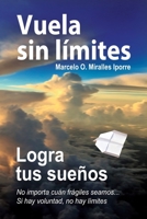 Vuela sin l�mites, logra tus sue�os: Gu�a para alcanzar el �xito en tu proyecto de vida 9917004319 Book Cover