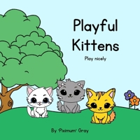 Playful Kittens: play nicely (Interactive Tales) 1763726614 Book Cover