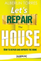 Let�s Repair the House: How to repair and improve your home? 1520466250 Book Cover