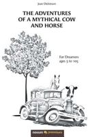 The Adventures of a Mythical Cow and Horse: For Dreamers ages 5 to 105 1642680265 Book Cover