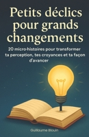 Petits déclics pour grands changements (French Edition) B0FD9SQG6J Book Cover