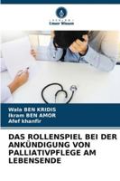 Das Rollenspiel Bei Der Ankündigung Von Palliativpflege Am Lebensende (German Edition) 6208927773 Book Cover