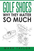 Golf Shoes: Why They Matter So Much 1544859988 Book Cover