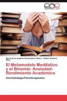 El Metamodelo Meditativo y El Binomio: Ansiedad-Rendimiento Academico 3659034177 Book Cover