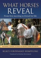 What Horses Reveal: From First Encounter to Friend for Life 1570762856 Book Cover