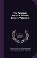 The American Political Science Review, Volume 15 1341350223 Book Cover