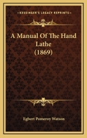A Manual of the Hand Lathe 1522950648 Book Cover