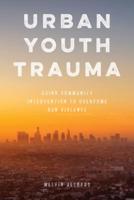 Urban Youth Trauma: Using Community Intervention to Overcome Gun Violence 153811903X Book Cover