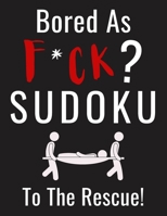 Bored as F*CK? Sudoku to the Rescue!: Funny Activity Book for Adults Entertainment with 100+ Puzzles to Beat the Boredom B08YQMC1YT Book Cover