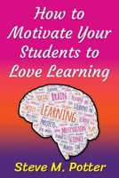 How to Motivate Your Students to Love Learning 1838172807 Book Cover