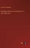 Spaulding's History of Crown Point, N. Y., from 1800-1874 338536969X Book Cover