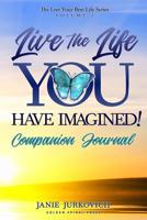 Live the Life You Have Imagined Companion Journal!: Your Personal Guide to Begin Living Your Best Life 1791955878 Book Cover