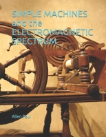 SIMPLE MACHINES and the ELECTROMAGNETIC SPECTRUM B09C3JKKNQ Book Cover