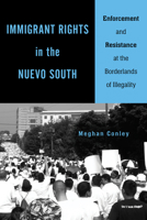 Immigrant Rights in the Nuevo South: Enforcement and Resistance at the Borderlands of Illegality 1439916454 Book Cover