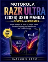 Motorola Razr Ultra (2026) User Manual for Seniors and Beginners: Master Android 16, Moto AI, Google Gemini, Foldable Features, App Management and Troubleshooting B0HBMMDBTY Book Cover