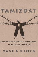 Tamizdat: Contraband Russian Literature in the Cold War Era (NIU Series in Slavic, East European, and Eurasian Studies) 1501781456 Book Cover