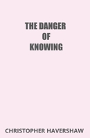 The Danger of Knowing 0993530109 Book Cover