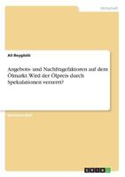 Angebots- und Nachfragefaktoren auf dem �lmarkt. Wird der �lpreis durch Spekulationen verzerrt? 3668520453 Book Cover