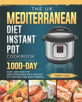 The UK Mediterranean Diet Instant Pot Cookbook: 1000-Day Easy, and Healthy Mediterranean Diet Instant Pot Recipes for Busy People B09BGG8RGQ Book Cover