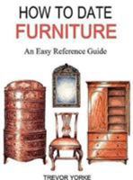 How to Date Furniture: An Easy Reference Guide 1846743761 Book Cover