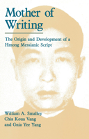 Mother of Writing: The Origin and Development of a Hmong Messianic Script 0226762874 Book Cover