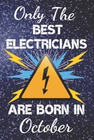 Only The Best Electricians Are Born In October: Electrician Gift Ideas. This Electrician Notebook or Electrician Journal has an eye catching fun cover. It is 6x9in size with 120 lined ruled pages, gre 1705920187 Book Cover