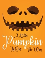 A Little Pumpkin Is On The Way: Halloween Party Guestbook Supply Essential,8.5 x 11 Sized, 100 Pages | Ideal for Halloween Costume Party 1698227140 Book Cover
