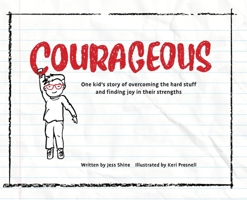 Courageous : One Kid's Story of Overcoming the Hard Stuff and Finding Joy in Their Strengths 1963127714 Book Cover