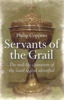 Servants of the Grail: The Real-Life Characters of the Grail Legend Identified 1846941555 Book Cover