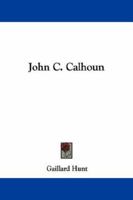 John C. Calhoun... 1342546776 Book Cover