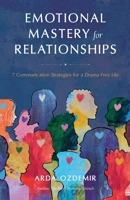 Emotional Mastery for Relationships: 7 Communication Strategies for a Drama-Free Life 0989810437 Book Cover
