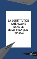 La Constitution Américaine Dans Le Débat Français: 1795-1848 (Logiques Juridiques) (French Edition) 274750851X Book Cover