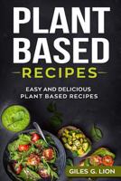 Plant Based Recipes: Easy and Delicious Plant Based Recipes 1720422281 Book Cover