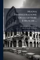 Nuova Trasfigurazione Delle Lettere Etrusche ... 1286576504 Book Cover