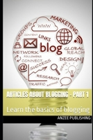 Articles About Blogging - Part 1: Learn the basics of blogging B0BKMYY88V Book Cover