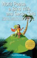 World Peace, a Blind Wife, and Gecko Tails: Intriguing thoughts from an island on making life happier and healthier, and laughing along the way 0980053102 Book Cover
