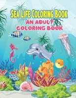 Sea Life Coloring Book: An Adult Coloring Book Featuring Relaxing Ocean Scenes, Tropical Fish and Beautiful Sea Creatures, A Fun Coloring Gift Book for Adults B0939V85BQ Book Cover