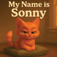 My Name is Sonny: "Every Cat Has a Story. This One’s Mine." B0FQPLBPW9 Book Cover