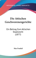 Die Attischen Geschworenengerichte: Ein Beitrag Zum Attischen Staatsrecht (1877) 116106706X Book Cover